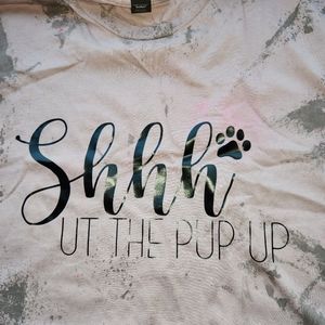 Shhh..ut the Pup up Shirt! 🐾🐾